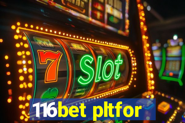 116bet pltfor